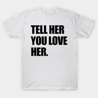 Tell Her T-Shirt